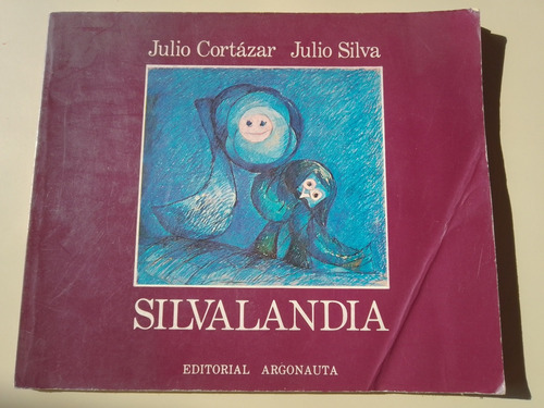Silvalandia. Julio Cortázar - Julio Silva. Argonauta. 1 Ed.