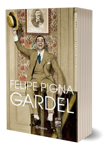 Gardel, de Felipe Pigna. Editorial Planeta, tapa blanda en español, 2020