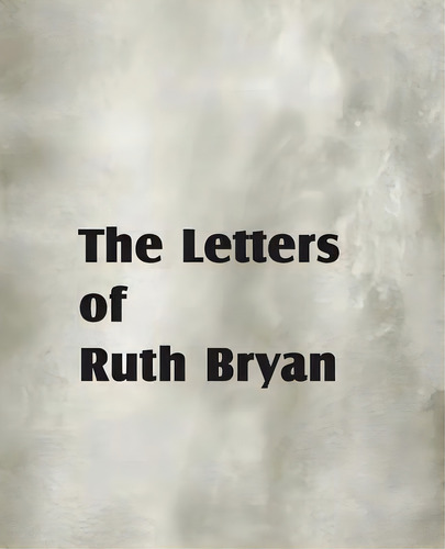 The Letters Of Ruth Bryan, De Bryan, Ruth. Editorial Bottom Of The Hill Pub, Tapa Blanda En Inglés