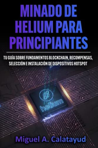 Libro: Minado De Helium Para Principiantes: Tu Guía Sobre Fu