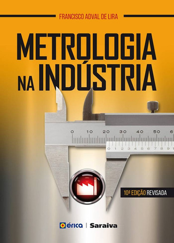 Metrologia na Indústria, de Lira, Francisco Adval de. Editora Saraiva Educação S. A.,Saraiva Educação S. A., capa mole em português, 2016