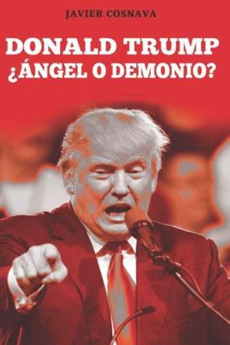Libro: Donald Trump, ¿ángel O Demonio? (spanish Edition)