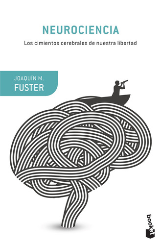 Neurociencia: Los cimientos cerebrales de nuestra libertad, de Fuster, Joaquín. Serie Ariel Ciencia Editorial Booket Paidós México, tapa blanda en español, 2018