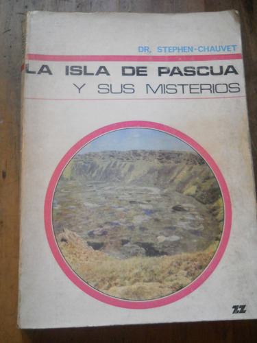 La Isla De Pascua Y Sus Misterios. Dr. Stephen Chauvet.