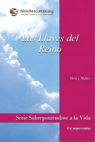 Las Llaves Del Reino, De Betty Miller. Editorial Christ Unlimited Ministries, Tapa Blanda En Español