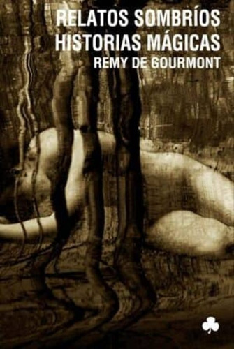 Relatos Sombríos. Historias Mágicas - Remy De Gourmont