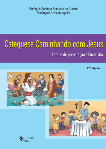 Catequese caminhando com Jesus 1a. etapa de preparação à Eucaristia, de Paróquia Senhora Sant'Ana de Caetité. Série Catequese Caminhando com Jesus Editora Vozes Ltda., capa mole em português, 2014