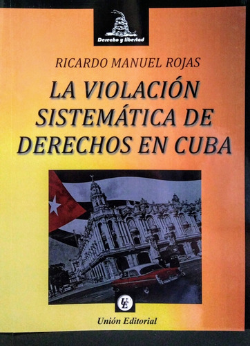 La Violación Sistemática De Derechos En Cuba. Ricardo Rojas