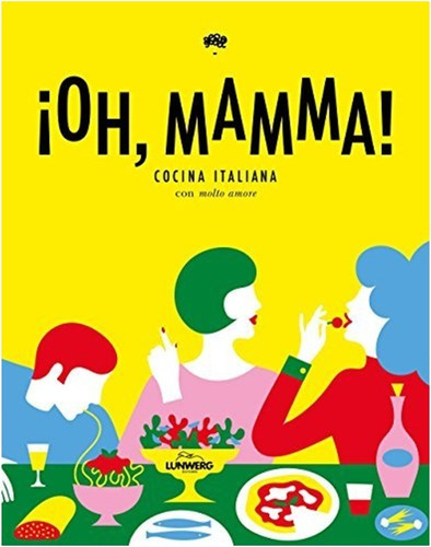 ¡oh, Mamma! Cocina Italiana Con Molto Amore (libro)