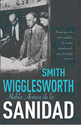 Smith Wigglesworth Habla Acerca De La Sanidad