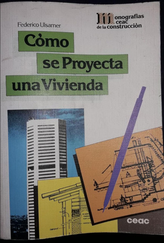 Cómo Se Proyecta Una Vivienda - Federico Ulsamer Puiggari **