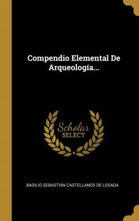 Libro Compendio Elemental De Arqueolog A... - Basilio Seb...