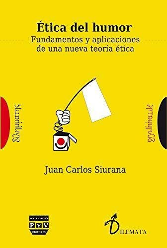 Etica Del Humor. Fundamentos Y Aplicaciones De Una Teoria Et