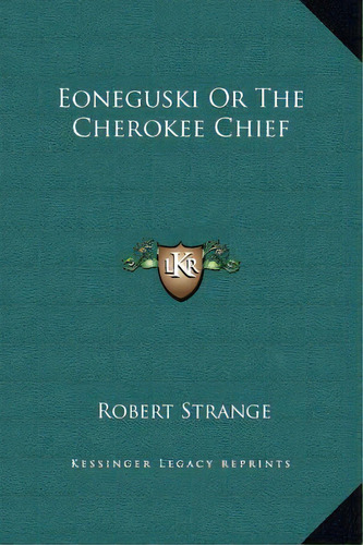 Eoneguski Or The Cherokee Chief, De Strange, Robert. Editorial Kessinger Pub Llc, Tapa Dura En Inglés