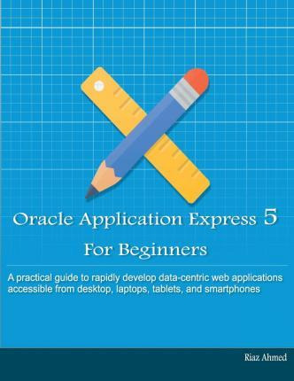 Libro Oracle Application Express 5 For Beginners (b/w Edi...