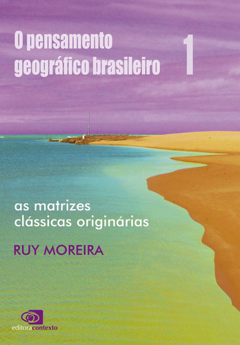 O pensamento geográfico brasileiro – vol. I: As matrizes clássicas originárias, de Moreira, Ruy. Editora Pinsky Ltda, capa mole em português, 2008