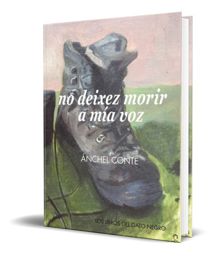 No Deixez Morir A Mia Voz, De Anchel Conte. Editorial Los Libros Del Gato Negro, Tapa Blanda En Español, 2016