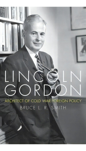 Lincoln Gordon, De Bruce L. R. Smith. Editorial University Press Kentucky, Tapa Dura En Inglés