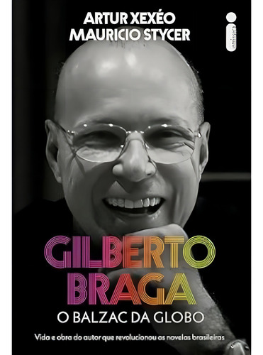 Gilberto Braga O Balzac Da Globo Vida E Obra Do Autor Que Revolucionou As Novelas Brasileiras, De Mauricio; Xexéo, Artur. Editorial Intrínseca, Capa Mole, Edição 2024-01-01 00:00:00 Em Português