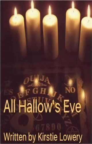 All Hallow's Eve, De Kirstie Marie Lowery. Editorial Createspace Independent Publishing Platform, Tapa Blanda En Inglés