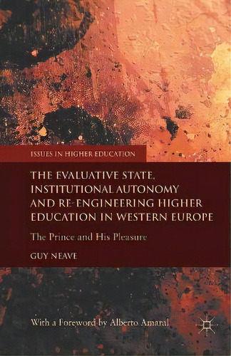 The Evaluative State, Institutional Autonomy And Re-engineering Higher Education In Western Europ..., De G. Neave. Editorial Palgrave Macmillan, Tapa Blanda En Inglés