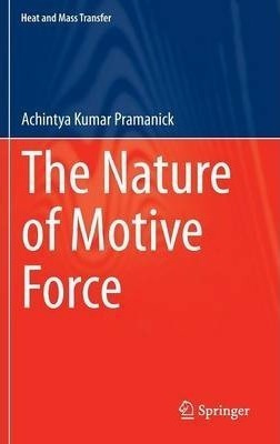 The Nature Of Motive Force - Achintya Kumar Pramanick (ha...