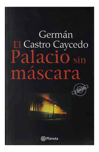 El Palacio Sin Máscara: El Palacio Sin Máscara, De Germán Castro Caycedo. Serie 9584218506, Vol. 1. Editorial Grupo Planeta, Tapa Blanda, Edición 2008 En Español, 2008