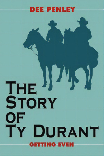The Story Of Ty Durant: Getting Even, De Penley, Dee. Editorial Authorhouse, Tapa Blanda En Inglés