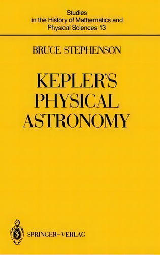 Kepler's Physical Astronomy, De Bruce Stephenson. Editorial Springer Verlag New York Inc, Tapa Dura En Inglés