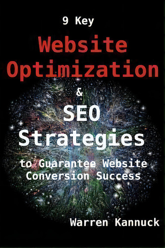 9 Key Website Optimization & Seo Strategies To Guarantee Website Conversion Success, De Mr Warren Kannuck. Editorial Createspace Independent Publishing Platform, Tapa Blanda En Inglés