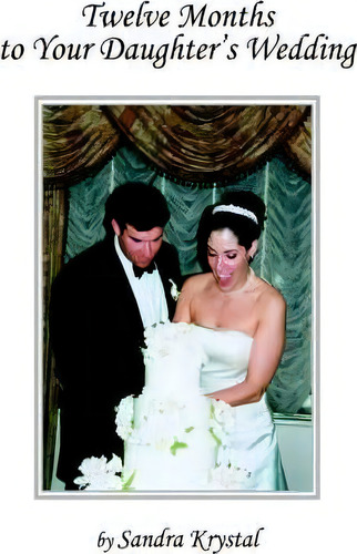 Twelve Months To Your Daughter's Wedding, De Sandra Krystal., Vol. 1. Editorial Iuniverse, Tapa Dura En Inglés