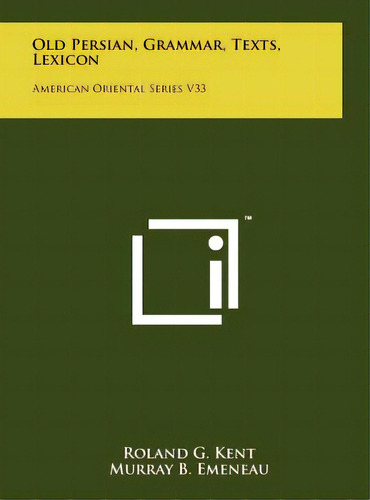 Old Persian, Grammar, Texts, Lexicon: American Oriental Series V33, De Kent, Roland G.. Editorial Literary Licensing Llc, Tapa Dura En Inglés