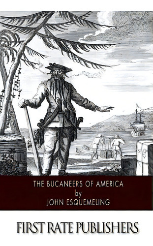 The Bucaneers Of America, De Esquemeling, John. Editorial Createspace, Tapa Blanda En Inglés