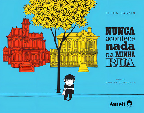 Nunca acontece nada na minha rua, de Raskin, Ellen. Editorial Amelì Editora Ltda,Bruaá, capa dura em português, 2018