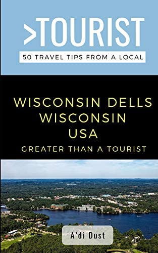 Greater Than A Tourist- Wisconsin Dells Wisconsin Usa: 50 Travel Tips From A Local, De Dust, Adi. Editorial Independently Published, Tapa Blanda En Inglés