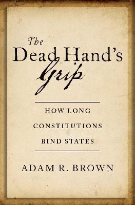 Libro The Dead Hand's Grip : How Long Constitutions Bind ...