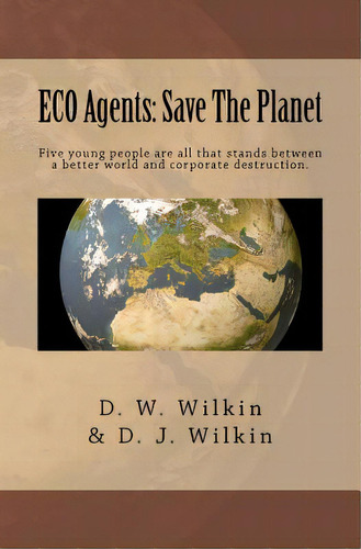 Eco Agents: Save The Planet, De Wilkin, D. J.. Editorial Createspace, Tapa Blanda En Inglés