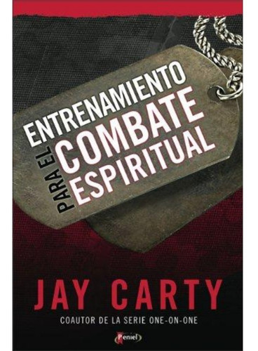 Entrenamiento Para El Combate Espiritual, De Jay Carty., Vol. No Aplica. Editorial Peniel, Tapa Blanda En Español