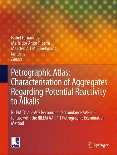 Petrographic Atlas: Characterisation Of Aggregates Regarding Potential Reactivity To Alkalis, De Isabel Fernandes. Editorial Springer, Tapa Dura En Inglés