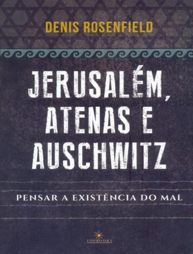 Jerusalém, Atenas e Auschwitz, de Rosenfield, Denis. Editora Topbooks, capa mole, edição 1 em português, 2021