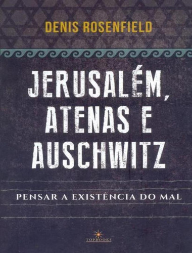 Jerusalém, Atenas e Auschwitz, de Rosenfield, Denis. Editorial Topbooks, tapa mole, edición 1 en português, 2021
