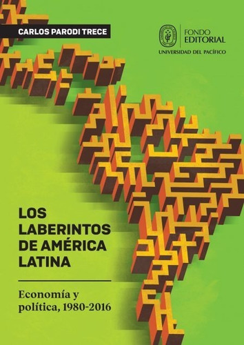 Los Laberintos De América Latina, De Carlos Parodi Trece. Editorial Universidad Del Pacífico En Español