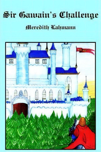 Sir Gawain's Challenge, De Meredith Lahmann. Editorial Authorhouse, Tapa Blanda En Inglés