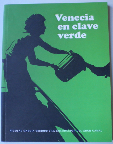 Venecia En Clave Verde. Nicolás García Uriburu Y La Coloraci