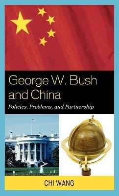 Libro George W. Bush And China : Policies, Problems, And ...