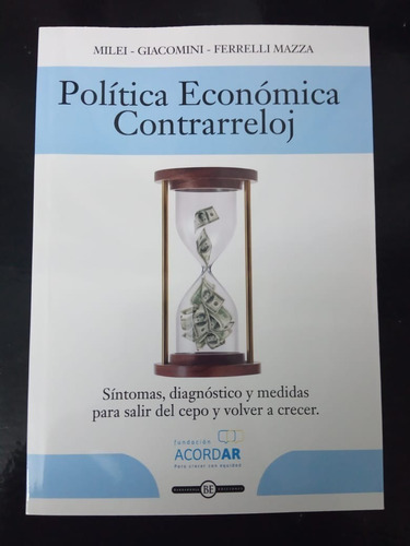 Politica Economica Contrarreloj - Milei Giacomini Ferrelli