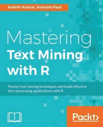 Mastering Text Mining With R, De Ashish Kumar. Editorial Packt Publishing Limited, Tapa Blanda En Inglés, 2016