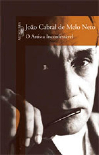 O Artista Inconfessável, De Neto, João Cabral De Melo. Editora Alfaguara, Capa Mole, Edição 1ª Edição - 2007 Em Português