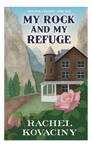 Libro: Mi Roca Y Mi Refugio (érase Una Vez Un Western)