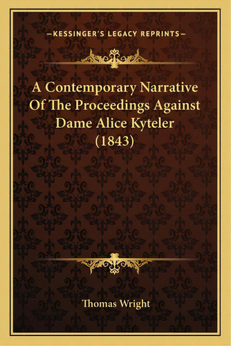 A Contemporary Narrative Of The Proceedings Against Dame Alia Contemporary Narrative Of The Proce..., De Wright, Thomas. Editorial Kessinger Pub Llc, Tapa Blanda En Inglés